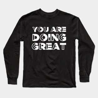 You are doing great - Motivational quote Long Sleeve T-Shirt